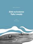 Ziele na kraterze. Tędy i owędy. Wybór w.2. Autor: Wańkowicz Melchior. Dadada.pl Okładka książki Ziele na kraterze. Tędy i owędy. Wybór w.2