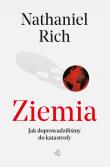 Ziemia, mamy problem. Jak dopuściliśmy... - uszkodzone. Autor: Nathaniel Rich. Dadada.pl Okładka książki Ziemia, mamy problem. Jak dopuściliśmy... - uszkodzone