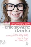 Zintegrowany mózg - zintegrowane dziecko. Autor: Siegel Daniel J., Tina Payne Bryson, Norbert Rado. Dadada.pl Okładka książki Zintegrowany mózg - zintegrowane dziecko