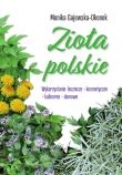 Zioła polskie. Wykorzystanie lecznicze, kosmetyczne, kulinarne, domowe. Autor: Monika Gajewska-Okonek. Dadada.pl Okładka książki Zioła polskie. Wykorzystanie lecznicze, kosmetyczne, kulinarne, domowe