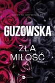 Zła miłość. Autor: Marta Guzowska. Dadada.pl Okładka książki Zła miłość