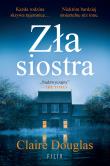 Zła siostra. Autor: Claire Douglas. Dadada.pl Okładka książki Zła siostra