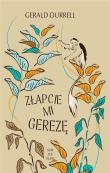 Złapcie mi gerezę. Autor: Durrell Gerald. Dadada.pl Okładka książki Złapcie mi gerezę