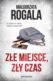Złe miejsce, zły czas. Autor: Rogala Małgorzata. Dadada.pl Okładka książki Złe miejsce, zły czas