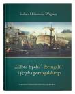 Złota Epoka'' Portugalii i j. portugalskiego w.3. Autor: Hlibowicka-Węglarz Barbara. Dadada.pl Okładka książki Złota Epoka'' Portugalii i j. portugalskiego w.3