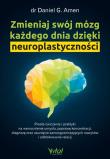 Zmieniaj swój mózg każdego dnia dzięki neuroplastyczności. Autor: Daniel G. Amen. Dadada.pl Okładka książki Zmieniaj swój mózg każdego dnia dzięki neuroplastyczności