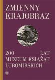 Zmienny krajobraz 200 lat Muzeum Książąt Lubomirskich. Wydawca: Ossolineum. Dadada.pl Opakowanie Zmienny krajobraz 200 lat Muzeum Książąt Lubomirskich