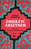 Zmierzyć arszynem. Marek Karp i Ośrodek Studiów Wschodnich. Autor: Brzeziecki Andrzej. Dadada.pl Okładka książki Zmierzyć arszynem. Marek Karp i Ośrodek Studiów Wschodnich