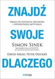 Znajdź swoje DLACZEGO. Droga do poczucia spełnienia i wewnętrznej motywacji. Autor: Simon Sinek, Mead David, Peter Docker. Dadada.pl Okładka książki Znajdź swoje DLACZEGO. Droga do poczucia spełnienia i wewnętrznej motywacji