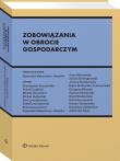 Zobowiązania w obrocie gospodarczym. Autor: Malarewicz-Jakubów Agnieszka, Niewęgłowski Adrian, Sikorski Grzegorz, Renata Tanajewska, Rafał Szczepaniak, Słotwiński Szymon, Lewandowski Paweł, Ewa Lewandowska, Szadkowski Karol, Moszyńska Anna, Joanna Pawlikowska, Paweł Czaplicki, Michał Gornowicz, Sylwia Łazarewicz, Michał Hejbudzki, Jakub Zięty, Przemysław Brzozowski, Katarzyna Ząbkiewicz. Dadada.pl Okładka książki Zobowiązania w obrocie gospodarczym