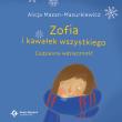 Zofia i kawałek wszystkiego Codzienna wdzięczność. Autor: Mazan-Mazurkiewicz Alicja. Dadada.pl Okładka książki Zofia i kawałek wszystkiego Codzienna wdzięczność