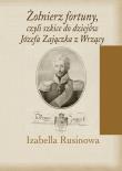 Okładka książki Żołnierz fortuny, czyli szkice do dziejów Józefa Zajączka z Wrzący