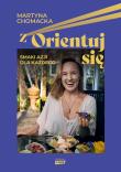 zOrientuj się! Smaki Azji dla każdego. Autor: Martyna Chomacka. Dadada.pl Okładka książki zOrientuj się! Smaki Azji dla każdego