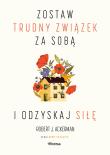 Zostaw trudny związek za sobą i odzyskaj siłę. Autor: Ackerman Robert J.. Dadada.pl Okładka książki Zostaw trudny związek za sobą i odzyskaj siłę