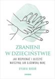 Zranieni w dzieciństwie. Jak rozpoznać i uleczyć matczyną lub ojcowską ranę. Autor: Sylwia Kocoń. Dadada.pl Okładka książki Zranieni w dzieciństwie. Jak rozpoznać i uleczyć matczyną lub ojcowską ranę