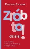 Zrób to dzisiaj! Nie zwlekaj, działaj.... Autor: Darius Foroux. Dadada.pl Okładka książki Zrób to dzisiaj! Nie zwlekaj, działaj...