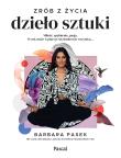 Zrób z życia dzieło sztuki. Miłość, spełnienie,.... Autor: Barbara Pasek. Dadada.pl Okładka książki Zrób z życia dzieło sztuki. Miłość, spełnienie,...