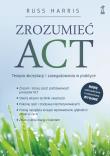 Zrozumieć Act. Terapia akceptacji i zaangażowania w praktyce. Autor: Russ Harris. Dadada.pl Okładka książki Zrozumieć Act. Terapia akceptacji i zaangażowania w praktyce