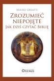 Zrozumieć niepojęte. Jak dziś czytać Biblię. Autor: Orsatti Mauro. Dadada.pl Okładka książki Zrozumieć niepojęte. Jak dziś czytać Biblię