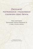 Zrozumieć postrzeganie i pojmowanie człowieka oraz świata. Autor: Adam Jonkisz, Poznański Jacek, Koszteyn Jolanta. Dadada.pl Okładka książki Zrozumieć postrzeganie i pojmowanie człowieka oraz świata