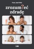 Zrozumieć zdradę. Autor: Franz Josef Wetz. Dadada.pl Okładka książki Zrozumieć zdradę
