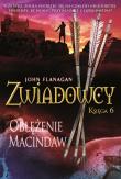 Zwiadowcy T.6 Oblężenie Macindaw. Autor: Flanagan John, Strukowska Dorota. Dadada.pl Okładka książki Zwiadowcy T.6 Oblężenie Macindaw