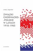 Związki chorwacko-polskie w latach 1918-1965. Autor: Jagodar Josip. Dadada.pl Okładka książki Związki chorwacko-polskie w latach 1918-1965
