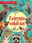 Okładka książki Zwierzęta wokół nas. Encyklopedia dla dzieci