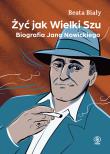 Żyć jak Wielki Szu. Biografia Jana Nowickiego. Autor: Biały Beata. Dadada.pl Okładka książki Żyć jak Wielki Szu. Biografia Jana Nowickiego