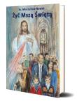 Żyć Mszą Świętą. Autor: Ksiąd Mieczysław Nowak. Dadada.pl Okładka książki Żyć Mszą Świętą