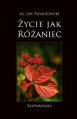 Życie jak Różaniec. Rozważania. Autor: ks.Jan Twardowski. Dadada.pl Okładka książki Życie jak Różaniec. Rozważania
