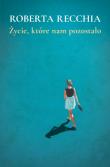 Życie, które nam pozostało. Autor: Recchia Roberta. Dadada.pl Okładka książki Życie, które nam pozostało