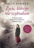Życie, którego nie wybrałam. Autor: Rimmer Kelly. Dadada.pl Okładka książki Życie, którego nie wybrałam