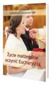 Życie małżeńskie uczynić Eucharystią. Autor: Michał Lubowicki. Dadada.pl Okładka książki Życie małżeńskie uczynić Eucharystią