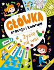 Życie na wsi. Główka pracuje i koloruje. Autor: Opracowanie zbiorowe. Dadada.pl Okładka książki Życie na wsi. Główka pracuje i koloruje