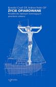 Życie ofiarowane. Poradnik dla mężczyzn rozeznających powołanie zakonne. Autor: Andrew Hofer, Benedict Croell. Dadada.pl Okładka książki Życie ofiarowane. Poradnik dla mężczyzn rozeznających powołanie zakonne