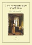 Życie prywatne Polaków w XIX wieku. Autor: Jarosław Kita (red.), Maria Korybut-Marciniak. Dadada.pl Okładka książki Życie prywatne Polaków w XIX wieku