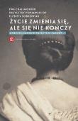 Życie zmienia się, ale się nie kończy wyd. 2024. Autor: Chalimoniuk Ewa. Dadada.pl Okładka książki Życie zmienia się, ale się nie kończy wyd. 2024