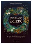 Życiodajna śmierć. O życiu, śmierci i życiu po śmierci. Autor: Kübler-Ross Elizabeth. Dadada.pl Okładka książki Życiodajna śmierć. O życiu, śmierci i życiu po śmierci