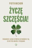 Okładka książki Życzę szczęścia! Paradoksy, dzięki którym zastanowisz się, co w życiu ważne i pożądane