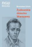 Żydowskie dziecko Warszawy. Autor: Bronisław Erlich. Dadada.pl Okładka książki Żydowskie dziecko Warszawy