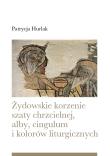 Żydowskie korzenie szaty chrzcielnej, alby.cingulum i kolorów liturgicznych. Autor: Patrycja Hurlak. Dadada.pl Okładka książki Żydowskie korzenie szaty chrzcielnej, alby.cingulum i kolorów liturgicznych