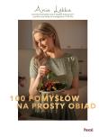 100 pomysłów na prosty obiad. Autor: Lekka Anna. Dadada.pl Okładka książki 100 pomysłów na prosty obiad