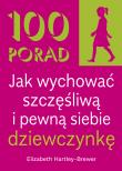 Okładka książki 100 Porad jak wychować szczęśliwą i pewną siebie dziewczynkę . WYD 2