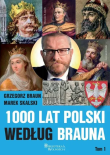 1000 lat Polski według Brauna T.1. Autor: Braun Grzegorz, Skalski Marek. Dadada.pl Okładka książki 1000 lat Polski według Brauna T.1
