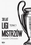 30 lat Ligi Mistrzów. Tom 1 wyd. 2. Autor: Leszek Orłowski. Dadada.pl Okładka książki 30 lat Ligi Mistrzów. Tom 1 wyd. 2