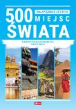 500 najpiękniejszych miejsc świata. Autor: Opracowanie zbiorowe. Dadada.pl Okładka książki 500 najpiękniejszych miejsc świata
