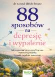 Okładka książki 88 sposobów na depresję i wypalenie. Jak rozpoznać przyczyny fizyczne, wzmocnić psychikę i trwale zapobiec nawrotom