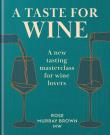 A Taste for Wine. A new tasting masterclass for wine lovers wer. angielska. Autor: Rose Murray Brown. Dadada.pl Okładka książki A Taste for Wine. A new tasting masterclass for wine lovers wer. angielska