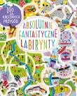 Absolutnie fantastyczne labirynty. Autor: Becky Wilson. Dadada.pl Okładka książki Absolutnie fantastyczne labirynty